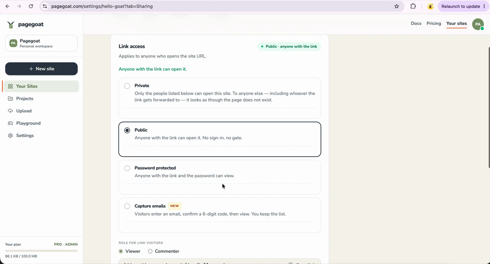The Sharing tab of a site's settings in Pagegoat. Link access is set to Public — 'Anyone with the link can open it. No sign-in, no gate.' — with Private, Password protected and Capture emails unselected, a green 'Public · anyone with the link' badge, and the role for link visitors set to Viewer.